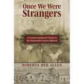 Once We Were Strangers: A German Immigrant Family in the Nineteenth-Century Midwest - Paperback