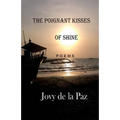 The Poignant Kisses of Shine: Poems - Paperback