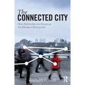 The Connected City: How Networks Are Shaping the Modern Metropolis - Paperback