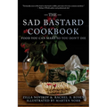The Sad Bastard Cookbook: Food You Can Make So You Don't Die - Paperback