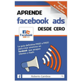 Aprende Facebook Ads desde cero: La guía definitiva PASO a PASO para crear anuncios en Facebook que atrapen clientes y leads - Paperback