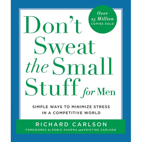 Don't Sweat the Small Stuff for Men: Simple Ways to Minimize Stress in a Competitive World - Paperback