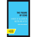 The Figure of Echo: A Mode of Allusion in Milton and After Volume 18 - Paperback