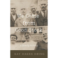 We Come from Good Stock: A Family History - Paperback