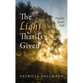 The Light That Is Given - Hardcover