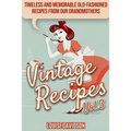 Vintage Recipes Vol. 3: Timeless and Memorable Old-Fashioned Recipes from Our Grandmothers ***Black & White Edition*** - Paperback
