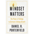 Mindset Matters: The Power of College to Activate Lifelong Growth - Hardcover