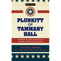 Plunkitt of Tammany Hall: A Series of Very Plain Talks on Very Practical Politics - Mass Market Paperbound