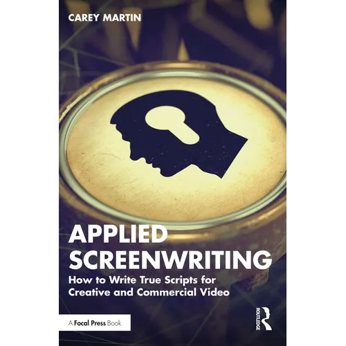 Applied Screenwriting: How to Write True Scripts for Creative and Commercial Video - Paperback
