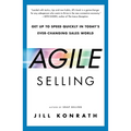 Agile Selling: Get Up to Speed Quickly in Today's Ever-Changing Sales World - Paperback