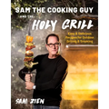 Sam the Cooking Guy and the Holy Grill: Easy & Delicious Recipes for Outdoor Grilling & Smoking - Paperback
