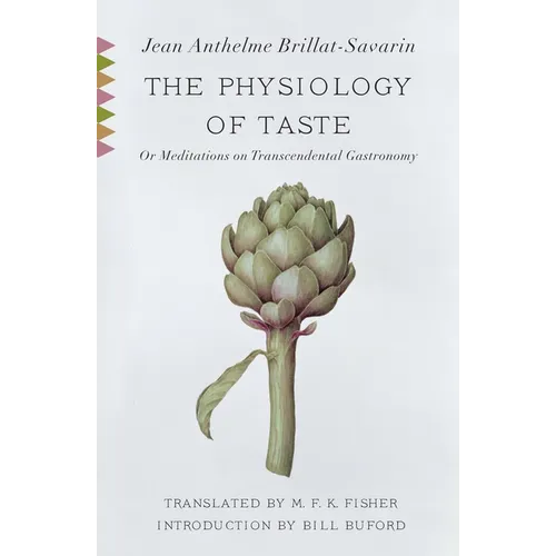 The Physiology of Taste: Or Meditations on Transcendental Gastronomy with Recipes - Paperback