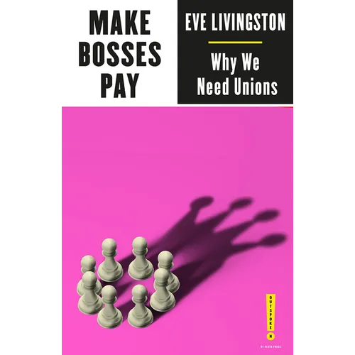 Make Bosses Pay: Why We Need Unions - Paperback