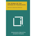 The Works of the Fathers in Translation: Ancient Christian Writers - Paperback