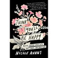Think You'll Be Happy: Moving Through Grief with Grit, Grace, and Gratitude - Hardcover