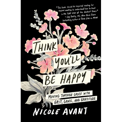 Think You'll Be Happy: Moving Through Grief with Grit, Grace, and Gratitude - Hardcover