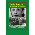 Celia Sanchez, Heroine of Cuba: A Play - Paperback