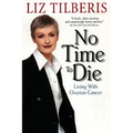 No Time to Die: Living with Ovarian Cancer - Paperback