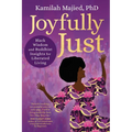 Joyfully Just: Black Wisdom and Buddhist Insights for Liberated Living - Paperback