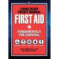 Living Ready Pocket Manual - First Aid: Fundamentals for Survival - Paperback