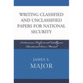 Writing Classified and Unclassified Papers for National Security: A Scarecrow Professional Intelligence Education Series Manual - Paperback