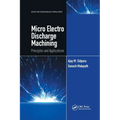 Micro Electro Discharge Machining: Principles and Applications - Paperback