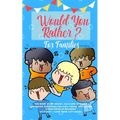 Would you Rather: The Book of Hilarious, Silly and Thought Provoking Questions for Kids, Teens, Adults and Everything in Between (Activity& Game Book - Paperback