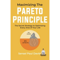 Maximizing The Pareto Principle: The Secret Strategy to Optimizing Every Area of Your Life - Paperback