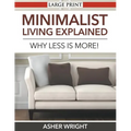 Minimalist Living Explained (Large Print): Why Less is More! - Paperback