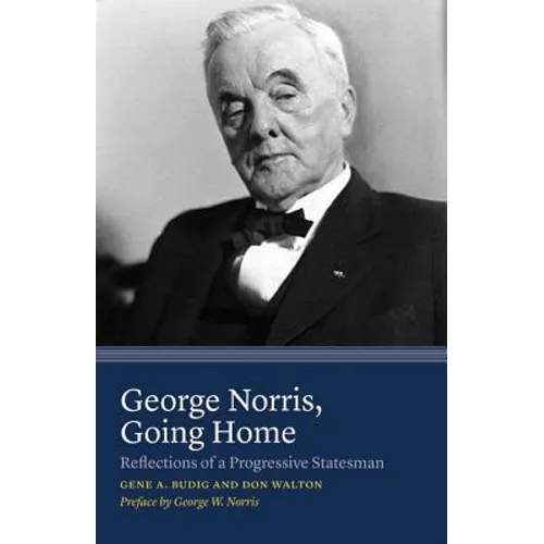 George Norris, Going Home: Reflections of a Progressive Statesman - Paperback