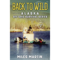 Back To Wild: The Alaska Off Grid Survival Series - Paperback