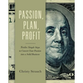 Passion, Plan, Profit: 12 Simple Steps to Convert Your Passion into a Solid Business - Paperback