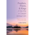 Prophets, Priests, and Kings: A New Way to Consider Spiritual Gifts: Doing the Greater Works of Christ in the Church - Paperback