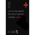 Not on My Watch: The 21st Century Combat Medic - Paperback