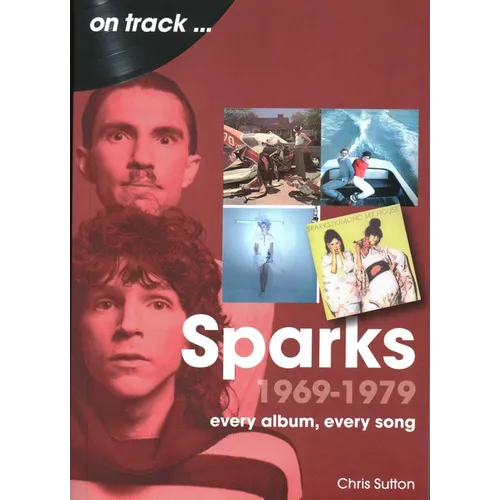 Sparks 1969 to 1979: Every Album, Every Song - Paperback