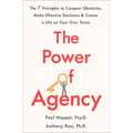The Power of Agency: The 7 Principles to Conquer Obstacles, Make Effective Decisions, and Create a Life on Your Own Terms - Paperback
