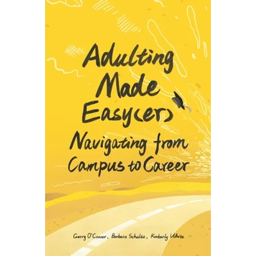 Adulting Made Easy(er): Navigating from Campus to Career - Paperback