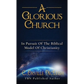 A Glorious Church: In Pursuit Of The Biblical Model Of Christianity - Hardcover