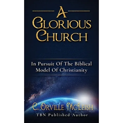 A Glorious Church: In Pursuit Of The Biblical Model Of Christianity - Hardcover