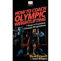How To Coach Olympic Weightlifting: 7 Steps to Coaching Olympic Weightlifting - Hardcover