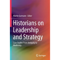Historians on Leadership and Strategy: Case Studies from Antiquity to Modernity - Paperback