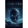 Dark Web: A Complete Guide to the Dark Web True Tales (The Addictive Input down able Gripping Crime Thriller of Mystery and Suspense) - Paperback