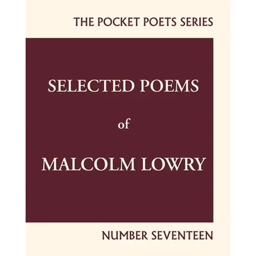 Selected Poems of Malcolm Lowry: City Lights Pocket Poets Number 17 - Paperback