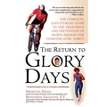 Return to Glory Days: The Complete Easy-To-Read Guide to the Treatment and Prevention of Sports Injuries for Everyone Over Thirty - Paperback