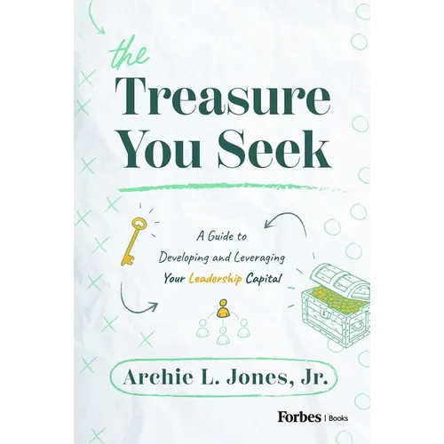 The Treasure You Seek: A Guide to Developing and Leveraging Your Leadership Capital - Hardcover