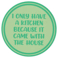 Sip Sip Hooray Coaster -  I Only Have a Kitchen Because it Came with a House