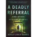 A Deadly Referral and Other Mystery Stories - Hardcover
