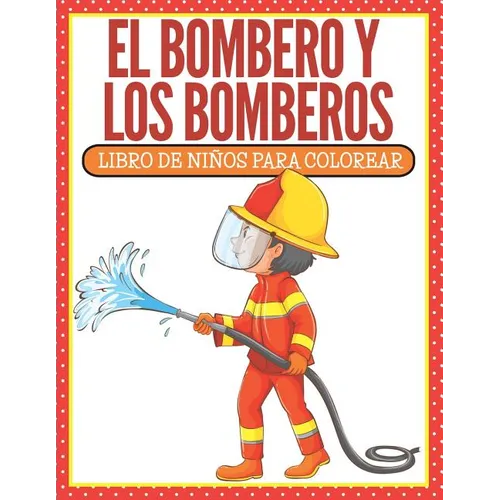 El Bombero Y Los Bomberos: Libro De Niños Para Colorear (Spanish Edition) - Paperback