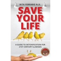 Save Your Life A Guide to Detoxification for 21st Century Illnesses - Paperback