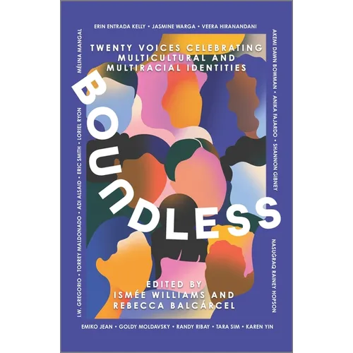 Boundless: Twenty Voices Celebrating Multicultural and Multiracial Identities - Hardcover